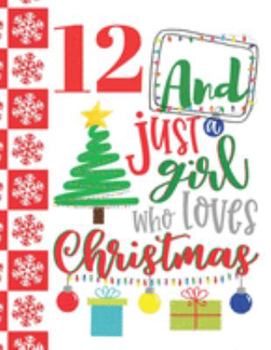 12 And Just A Girl Who Loves Christmas: Holiday College Ruled Composition Writing School Notebook To Take Teachers Notes - Christmas Quote Notepad For Girls