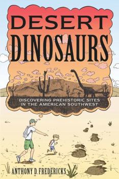 Paperback Desert Dinosaurs: Discovering Prehistoric Sites in the American Southwest Book