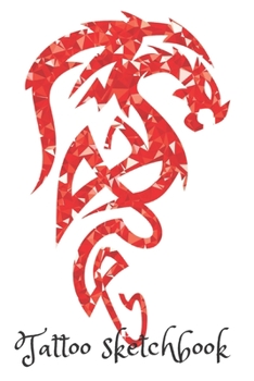 Tattoo Sketchbook: A Sketchbook to Design Ancient Adornments for a Modern Era and A Medium to get your Designs from Mind to Paper