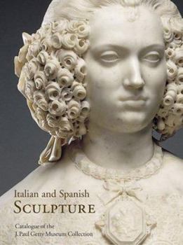 Hardcover Italian and Spanish Sculpture: Catalogue of the J. Paul Getty Museum Collection Book