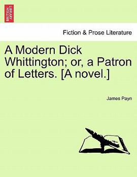 Paperback A Modern Dick Whittington; Or, a Patron of Letters. [A Novel.] Book