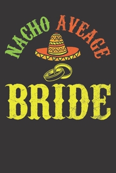 Paperback Notebook: Nacho Average Bride Wedding Mexican Party Dot Grid 6x9 120 Pages Book