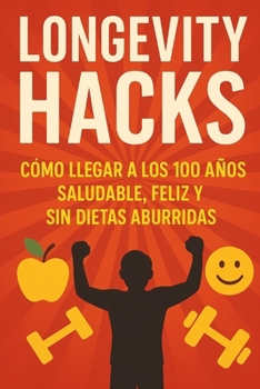 Paperback Longevity Hacks: Cómo llegar a los 100 años saludable, feliz y sin dietas aburridas [Spanish] Book
