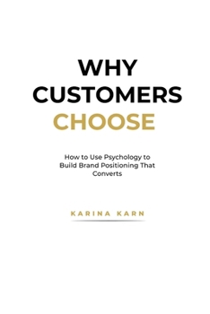 Paperback Why Customers Choose: How to Use Psychology to Build Brand Positioning That Converts Book