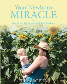 Paperback Your Newborn Miracle: Your Seven Day Journey with your Newborn Book