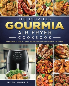 Paperback The Detailed Gourmia Air Fryer Cookbook: Affordable, Quick & Easy Recipes for Your Gourmia Air Fryer Book
