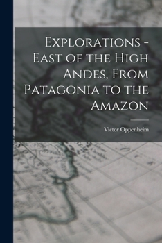 Paperback Explorations - East of the High Andes, From Patagonia to the Amazon Book