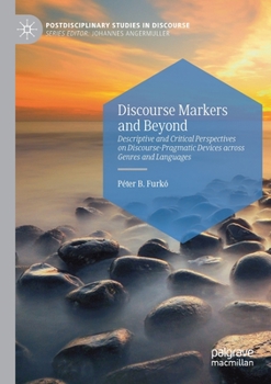 Paperback Discourse Markers and Beyond: Descriptive and Critical Perspectives on Discourse-Pragmatic Devices Across Genres and Languages Book