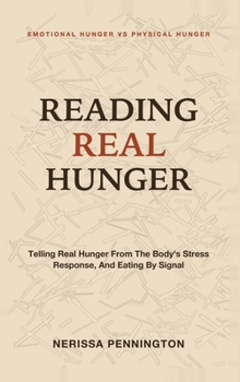 Reading Real Hunger: Emotional Hunger Vs Physical Hunger - Telling Real Hunger From the Body's Stress Response, and Eating by Signal