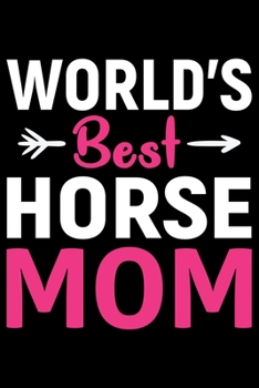 Paperback World's Best HORSE MOM: Cool HORSE Journal Notebook - Gifts Idea for HORSE Lovers Notebook for Men & Women. Book