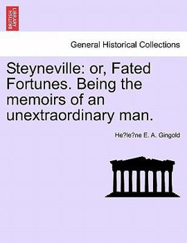 Paperback Steyneville: Or, Fated Fortunes. Being the Memoirs of an Unextraordinary Man. Book
