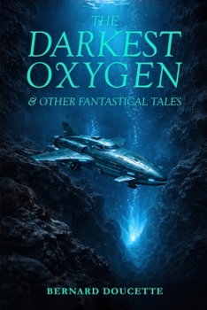 Paperback The Darkest Oxygen & Other Fantastical Tales Book