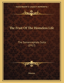 Paperback The Fruit Of The Homeless Life: The Samannaphala Sutta (1917) Book