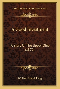 Paperback A Good Investment: A Story Of The Upper Ohio (1872) Book