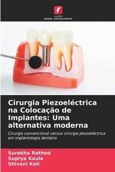 Cirurgia Piezoeléctrica na Colocação de Implantes: Uma alternativa moderna: Cirurgia convencional versus cirurgia piezoeléctrica em implantologia dentária (Portuguese Edition)