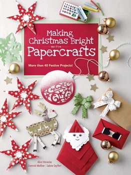 Paperback Making Christmas Bright with Papercrafts: More Than 40 Festive Projects! Book