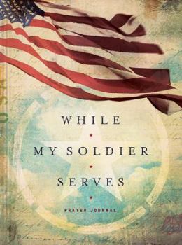 Hardcover While My Soldier Serves: Prayers for Those with Loved Ones in the Military Book