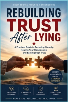 Paperback Rebuilding Trust After Lying: A Practical Guide to Restoring Honesty, Healing Your Relationship, and Earning Back Trust Book