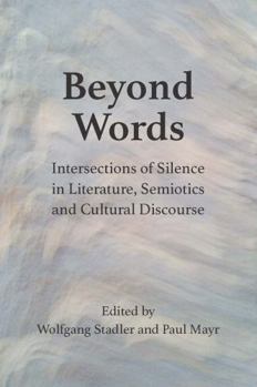 Hardcover Beyond Words: Intersections of Silence in Literature, Semiotics and Cultural Discourse Book