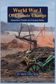 World War I of Climate Change: Geopolitical Parallels and Emerging Battles