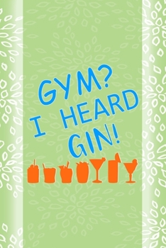 Gym? I Heard Gin!: Notebook Journal Composition Blank Lined Diary Notepad 120 Pages Paperback Green Texture Gin