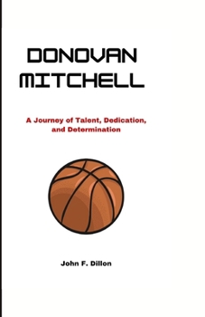 DONOVAN MITCHELL: A Journey of Talent, Dedication, and Determination