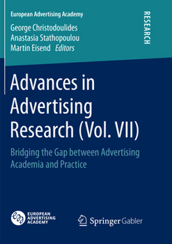 Advances in Advertising Research (Vol. VII): Bridging the Gap between Advertising Academia and Practice
