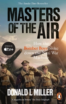 Paperback Masters of the Air: How The Bomber Boys Broke Down the Nazi War Machine Book