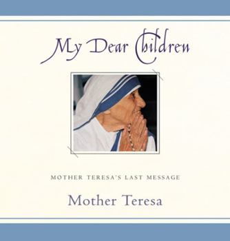 Hardcover My Dear Children: Mother Teresa's Last Message Book