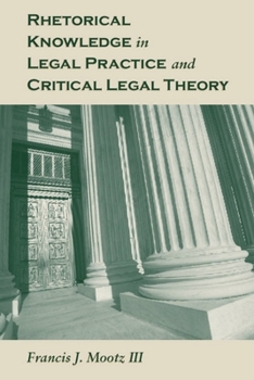 Paperback Rhetorical Knowledge in Legal Practice and Critical Legal Theory Book