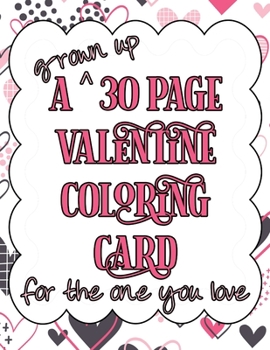 Paperback A grown up 30 Page Valentine Coloring Card for the one you love Book