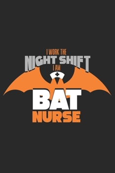 I work the Night Shift I am Bat Nurse: Ein lustiges gepunktetes Notizbuch zum Sammeln von Zitaten, Erinnerungen und Geschichten Ihrer Patienten | ... Krankenschwestern, Ärzte oder Krankenpfleger