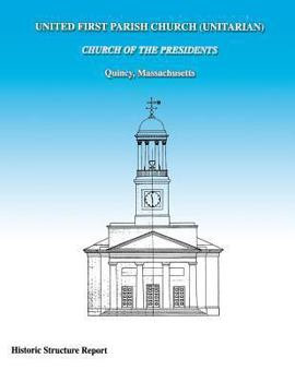 Paperback United First Parish Church (Unitarian) Church of the Presidents Historic Structure Report Book