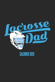 Lacrosse Dad Calender 2020: Funny Cool Lacrosse Calender 2020 | Monthly & Weekly Planner - 6x9 - 128 Pages - Cute Gift For Lacrosse Players, Teams, ... Proud Lacrosse Dads, Fathers, Supporters