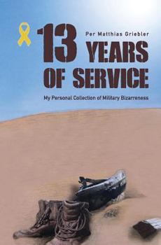 Paperback 13 Years of Service: My Personal Collection of Military Bizarreness Book