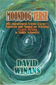 Paperback Moondog Verse: One Independent School Teacher's Manifesto and Manual for Teaching Creative Writing to Middle Schoolers Book