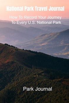 Paperback National Park Travel Journal: How To Record Your Journey To Every U.S. National Park Book