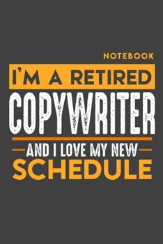 Notebook COPYWRITER: I'm a retired COPYWRITER and I love my new Schedule - 120 LINED Pages - 6" x 9" - Retirement Journal