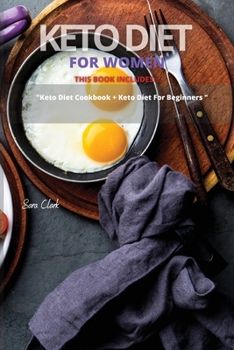 Keto Diet for Women: This Book Includes: "Keto Diet Cookbook + Keto Diet for Beginners