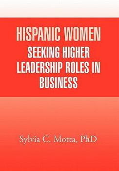 Paperback Hispanic Women Seeking Higher Leadership Roles in Business Book