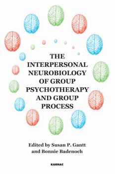 The Interpersonal Neurobiology of Group Psychotherapy and Group Process - Book  of the New International Library of Group Analysis