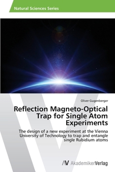 Reflection Magneto-Optical Trap for Single Atom Experiments: The design of a new experiment at the Vienna University of Technology to trap and entangle single Rubidium atoms