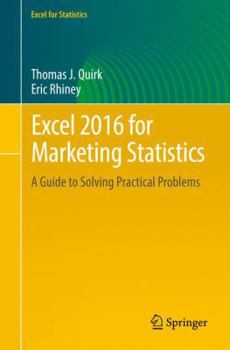 Paperback Excel 2016 for Marketing Statistics: A Guide to Solving Practical Problems Book