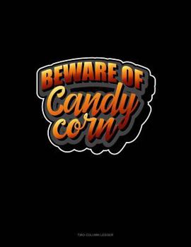 Paperback Beware of Candy Corn: Two Column Ledger Book