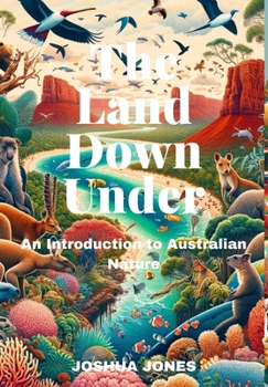 Hardcover The Land Down Under: An Introduction to Australian Nature Book