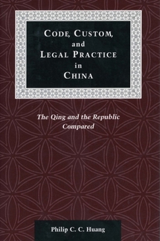 Hardcover Code, Custom, and Legal Practice in China: The Qing and the Republic Compared Book
