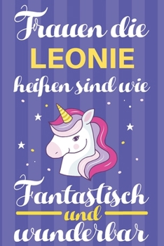 Paperback Notizbuch: Frauen Die Leonie Hei?en Sind Wie Einh?rner (120 linierte Seiten, Softcover) Tagebebuch, Reisetagebuch, Skizzenbuch F? [German] Book