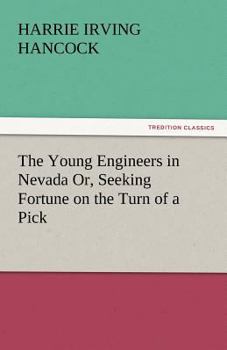 The Young Engineers in Nevada; or, Seeking Fortune on the Turn of a Pick - Book #3 of the Young Engineers