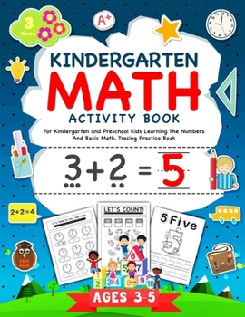 Paperback Kindergarten Math Activity Workbook: For Kindergarten and Preschool Kids Learning The Numbers And Basic Math. Tracing Practice Book. - Ages 3-5 Book