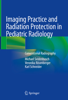 Hardcover Imaging Practice and Radiation Protection in Pediatric Radiology: Conventional Radiography Book